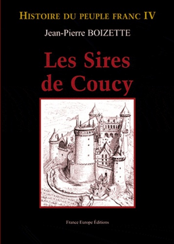 Jean-Pierre Boizette - Les sires de Coucy.