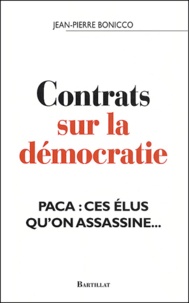 Jean-Pierre Boniccio - Contrats sur la démocratie - PACA : ces élus qu'on assassine....