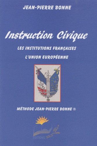 Jean-Pierre Bonne - Instruction civique - Les institutions françaises, l'Union européenne.