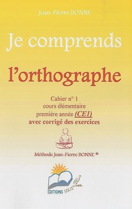 Jean-Pierre Bonne - Je comprends l'orthographe CE1 - Cahier n° 1.