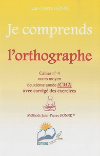Jean-Pierre Bonne - Je comprends l'orthographe CM2 - Cahier n° 4.