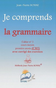 Jean-Pierre Bonne - Je comprends la grammaire CM1 - Cahier n° 3.