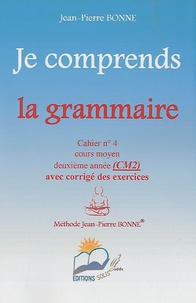 Jean-Pierre Bonne - Je comprends la grammaire CM2 - Cahier n° 4.