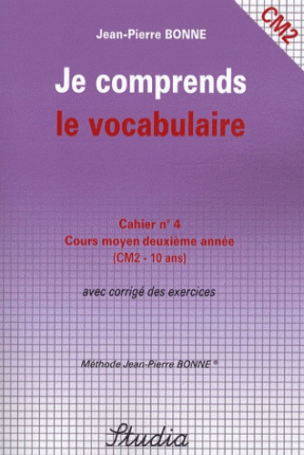 Jean-Pierre Bonne - Je comprends le vocabulaire Cahier n° 4 CM2.