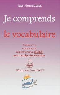 Jean-Pierre Bonne - Je comprends le vocabulaire CM2 - Cahier n° 4.
