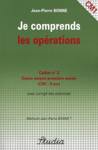 Jean-Pierre Bonne - Je comprends les opérations Cahier n° 3 CM1.