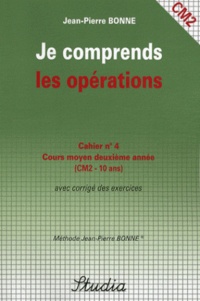 Jean-Pierre Bonne - Je comprends les opérations Cahier n° 4 CM2.