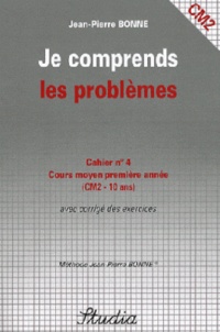 Jean-Pierre Bonne - Je comprends les problèmes Cahier n° 4 CM2.