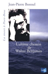 Jean-Pierre Bonnel - L'ultime chemin de Walter Benjamin - La mort à Port-Bou.