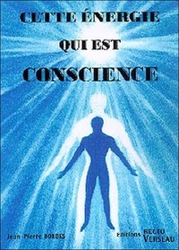 Jean-Pierre Bordes - Cette Energie Qui Est Conscience.