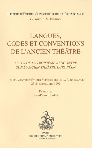 Jean-Pierre Bordier - Langues, codes et conventions de l'ancien théâtre - Actes de la troisième rencontre sur l'ancien théâtre européen, Tours, 23-24 septembre 1999.