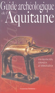 Jean-Pierre Bost et François Didierjean - Guide archéologique de l'Aquitaine - De l'Aquitaine celtique à l'Aquitaine romane (VIe siècle av. J.-C. - XIe siècle ap. J.-C.).