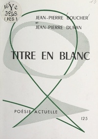 Jean-pierre Boucher et Jean-Pierre Duran - Titre en blanc.