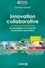 Innovation collaborative. La dynamique d'un nouvel écosystème prometteur