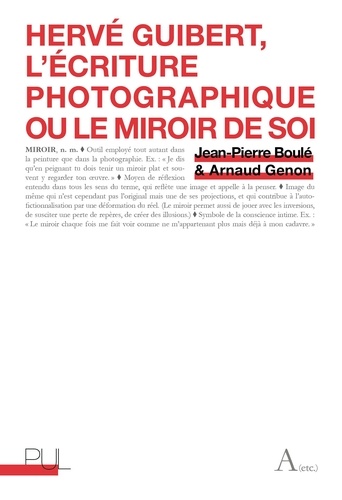 Jean-Pierre Boulé et Arnaud Genon - Hervé Guibert - L'écriture photographique ou le miroir de soi.