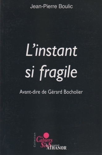 Jean-Pierre Boulic - L'instant si fragile.