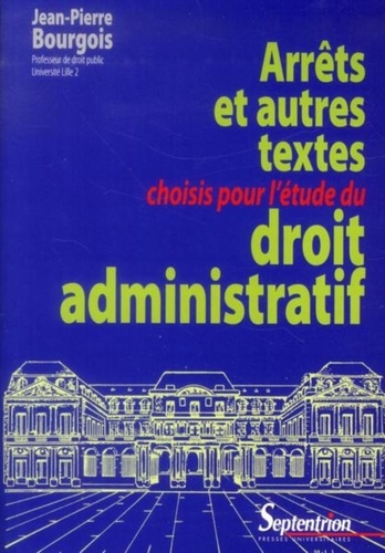 Jean-Pierre Bourgois - Arrêts et autres textes choisis pour l'étude du droit administratif.