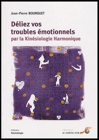 Jean-Pierre Bourguet - Déliez vos troubles émotionnels par la kinésiologie harmonique.