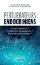 Jean-Pierre Bourguignon - Perturbateurs endocriniens - Où se trouvent-ils ? En quoi sont-ils dangereux ? Comment s'en protéger ?.