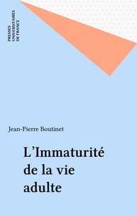 Jean-Pierre Boutinet - L'immaturité de la vie adulte.