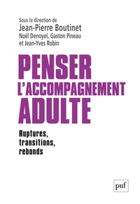 Jean-Pierre Boutinet et Noël Denoyel - Penser l'accompagnement adulte - Ruptures, transitions, rebonds.