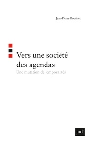 Jean-Pierre Boutinet - Vers une société des agendas - Une mutation de temporalités.