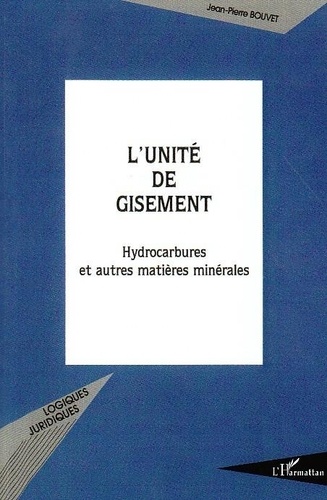Jean-Pierre Bouvet - L'unité de gisement - Hydrocarbures et autres matières minérales.