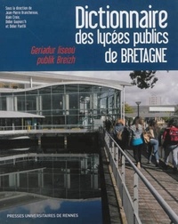 Jean-Pierre Branchereau et Alain Croix - Dictionnaire des lycées publics de Bretagne - Histoire, culture, patrimoine.