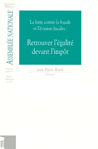 Jean-Pierre Brard - Retrouver L'Egalite Devant L'Impot. La Lutte Contre La Fraude Et L'Evasion Fiscales.