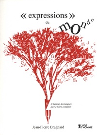 Jean-Pierre Bregnard - Expressions du monde - L'humour des langues face à notre condition.