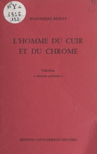 Jean-Pierre Brelet - L'Homme du cuir et du chrome.