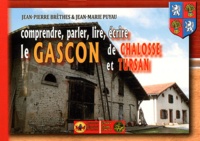 Jean-Pierre Brèthes et Jean-Marie Puyau - Comprendre, parler, lire, écrire le gascon de Chalosse & Tursan.