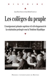 Jean-Pierre Briand et Jean-Michel Chapoulie - Les collèges du peuple - L'enseignement primaire supérieur et le développement de la scolarisation prolongée sous la Troisième République.
