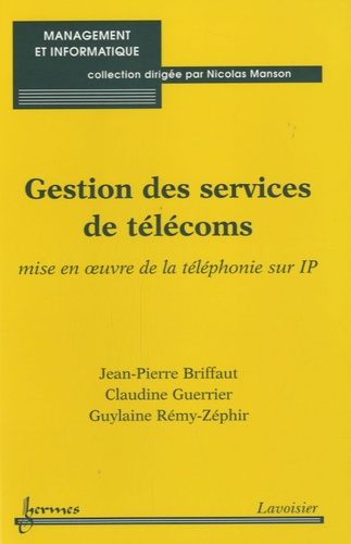 Jean-Pierre Briffaut et Claudine Guerrier - Gestion des services de télécoms - Mise en oeuvre de la téléphonie sur IP.