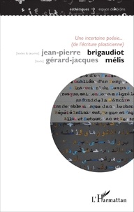Jean-Pierre Brigaudiot et Gérard-Jacques Mélis - Une incertaine poésie (de l'écriture plasticienne).