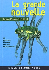 Jean-Pierre Brisset - La grande nouvelle ou comment l'homme descend de la grenouille.