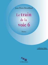 Jean-Pierre Brouillaud - Le train de la voie 6.