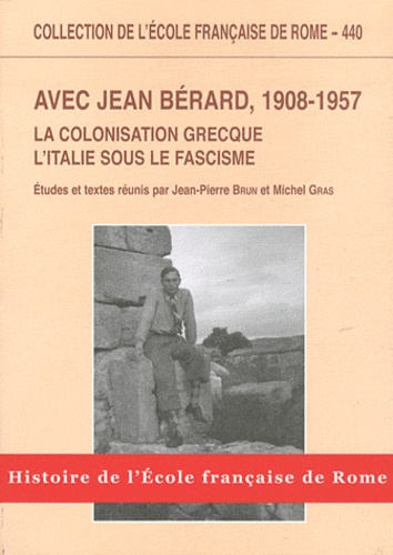 Jean-Pierre Brun et Michel Gras - Avec Jean Bérard, 1908-1957 - La colonisation grecque, l'Italie sous le fascisme.