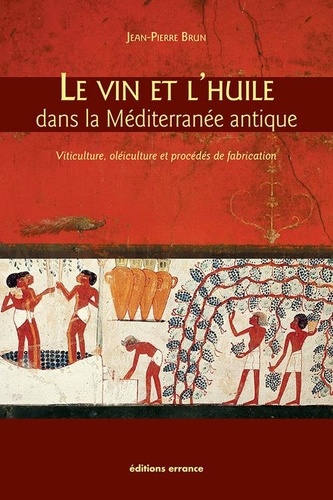 Le vin et l'huile dans la Méditerranée antique. Viticulture, oléiculture et procédés de fabrication