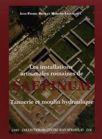 Jean-Pierre Brun et Martine Leguilloux - Les installations artisanales romaines de Saepinum - Tannerie et moulin hydraulique.