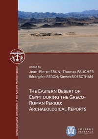 Jean-Pierre Brun et Thomas Faucher - The Eastern Desert of Egypt during the Greco-Roman Period: Archaeological Reports.