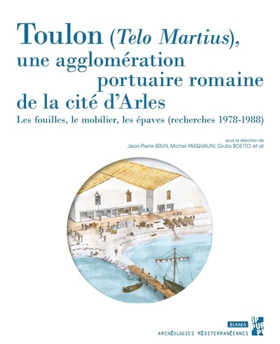 Toulon, Telo Martius, une agglomération portuaire romaine de la cité d'Arles. Les fouilles, le mobilier, les épaves (recherches 1978-1988)