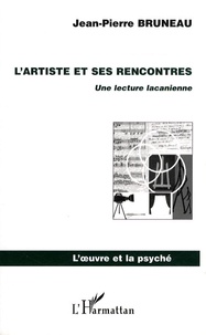 Jean-Pierre Bruneau - L'artiste et ses rencontres - Une lecture lacanienne.