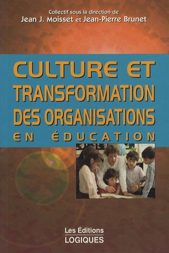 Jean-Pierre Brunet et Jean-Joseph Moisset - Culture et transformation des organisations en éducation.