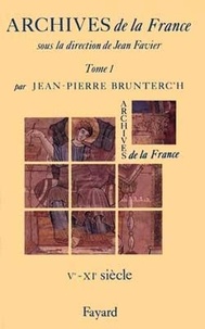 Jean-Pierre Brunterc'h - Archives De La France. Tome 1, Veme-Xieme Siecle.