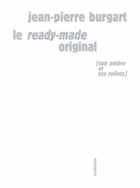 Le ready-made original - Avatars de la banalité de Jean-Pierre Burgart -  Livre - Decitre