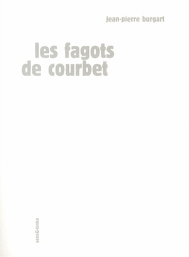 Jean-Pierre Burgart - Les fagots de Courbet.