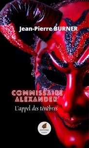 Jean-Pierre Burner - Commissaire Alexander  : L'appel des ténèbres.