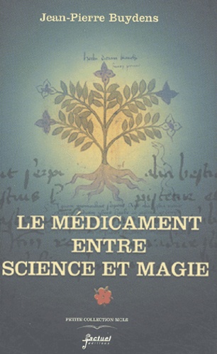 Jean-Pierre Buydens - Le Medicament Entre Science Et Magie.