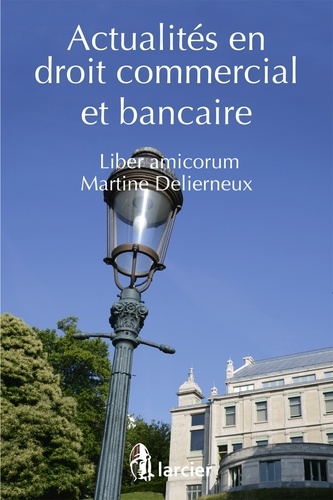 Jean-Pierre Buyle et Jean Cattaruzza - Actualités en droit commercial et bancaire - Liber amicorum Martine Delierneux.